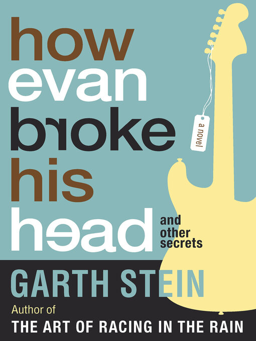 Title details for How Evan Broke His Head and Other Secrets by Garth Stein - Wait list